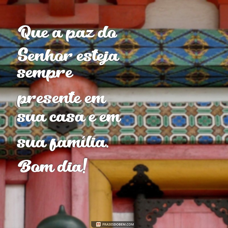 Descubra as melhores frases de bom dia para começar o dia na paz do Senhor 