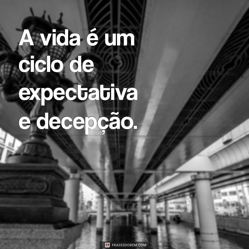 Frases Impactantes sobre Decepção: Reflexões e Aprendizados 