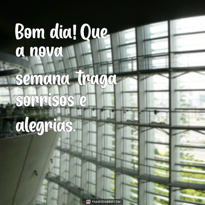 Comece Sua Nova Semana com Energias Positivas: Mensagens de Bom Dia 