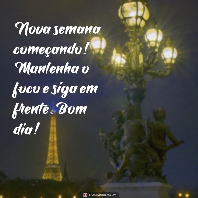 Comece Sua Nova Semana com Energias Positivas: Mensagens de Bom Dia 