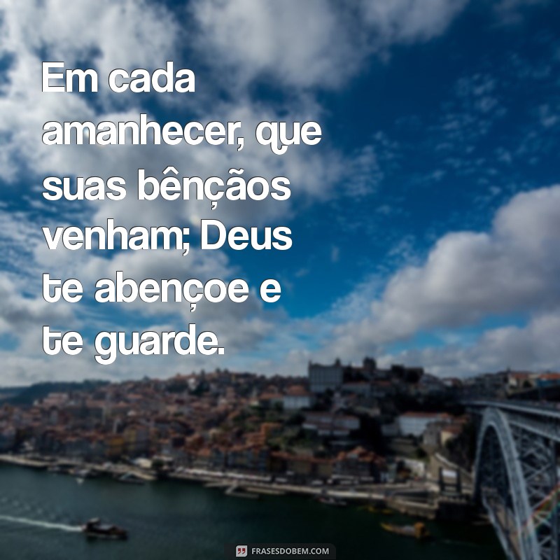 Deus Te Abençoe e Te Guarde: Mensagens Inspiradoras para Fortalecer sua Fé 