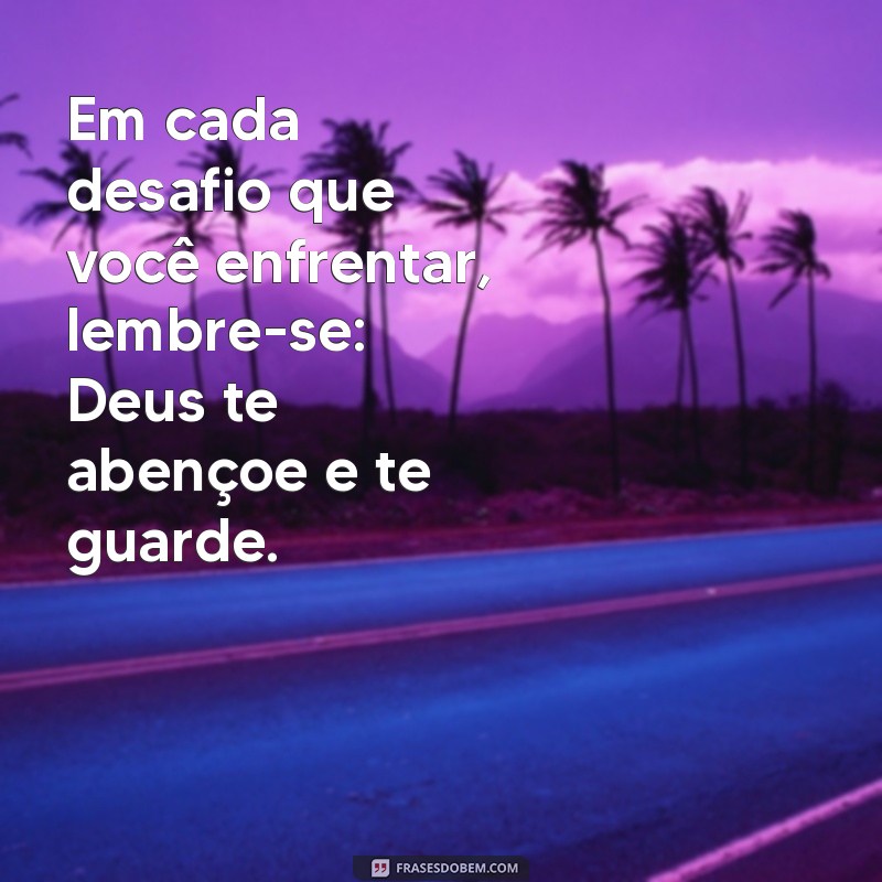 Deus Te Abençoe e Te Guarde: Mensagens Inspiradoras para Fortalecer sua Fé 