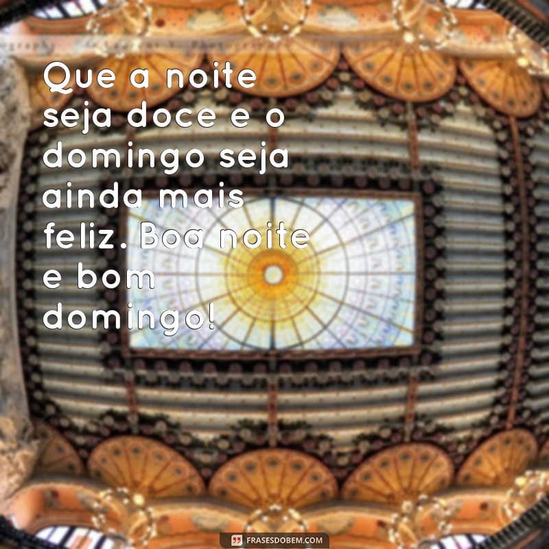 Encante sua noite de domingo com estas belas frases de boa noite 