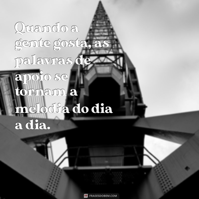 Como o Cuidado Reflete o Amor: Entenda a Frase Quando a Gente Gosta, É Claro que a Gente Cuida 