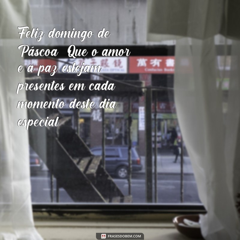 frases para domingo de pascoa Feliz domingo de Páscoa! Que o amor e a paz estejam presentes em cada momento deste dia especial.