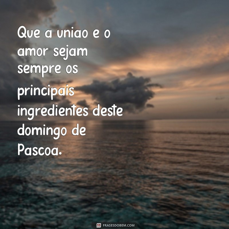 Descubra as melhores frases para celebrar o domingo de Páscoa com amor e gratidão 