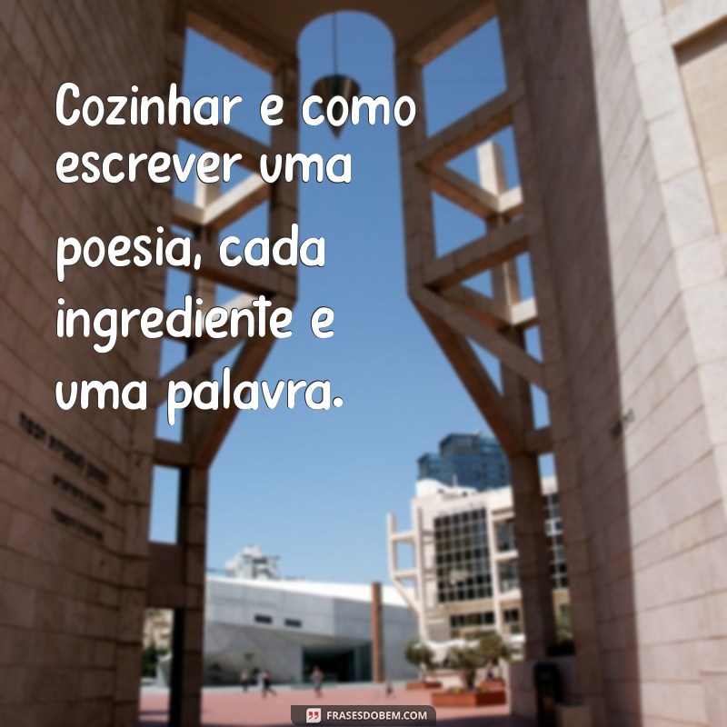 Frases Inspiradoras para Status sobre Cozinha: Celebre sua Paixão Gastronômica! 