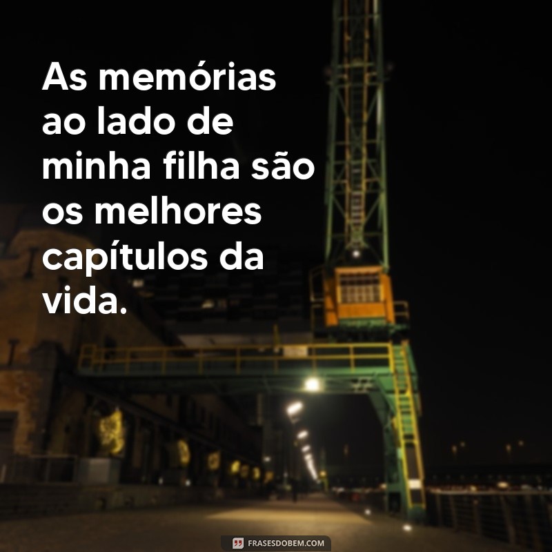 Frases Inspiradoras para Acompanhar Fotos da Sua Filha 