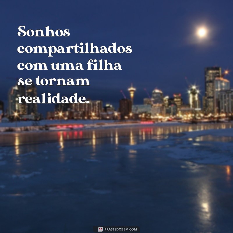 Frases Inspiradoras para Acompanhar Fotos da Sua Filha 