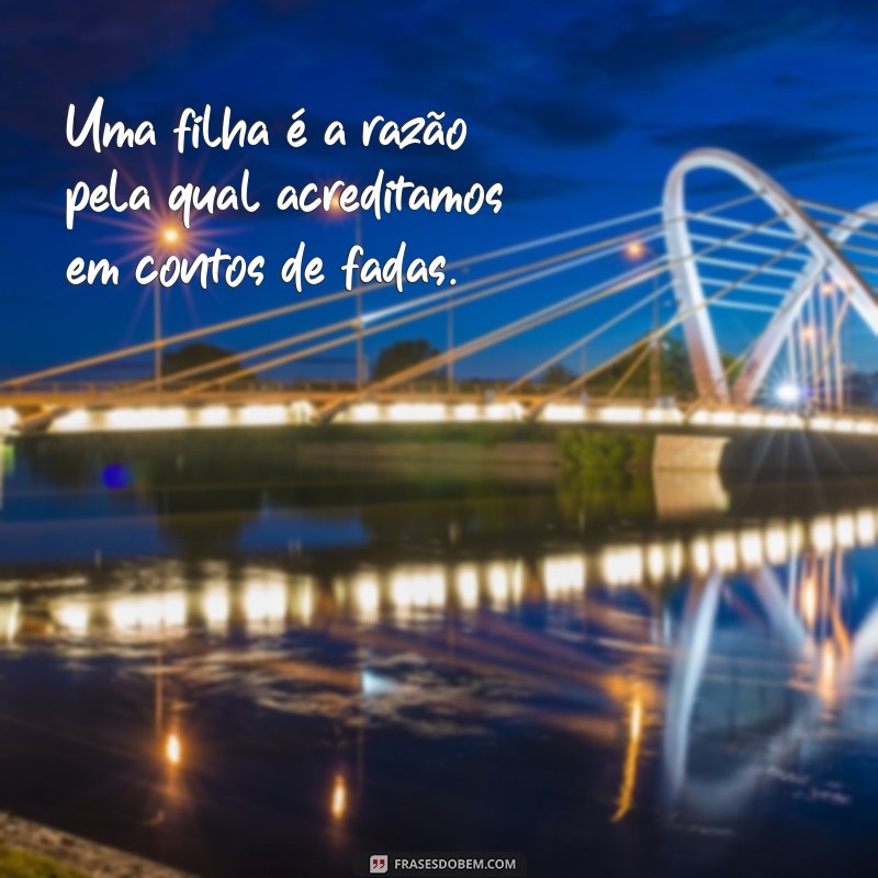 Frases Inspiradoras para Acompanhar Fotos da Sua Filha 