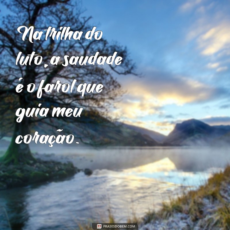 Como Lidar com a Saudade: Enfrentando o Luto Eterno 