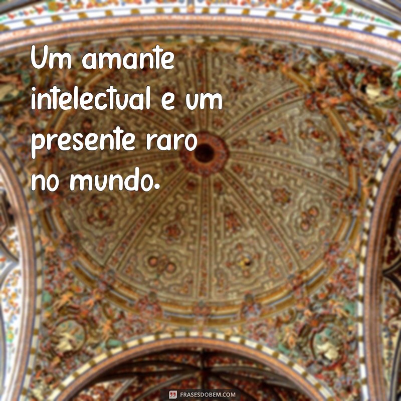 Como a Inteligência Pode Ser o Maior Atrativo em um Relacionamento 