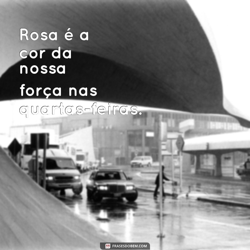 Frases Inspiradoras para Quartas-Feiras: A Magia do Rosa 