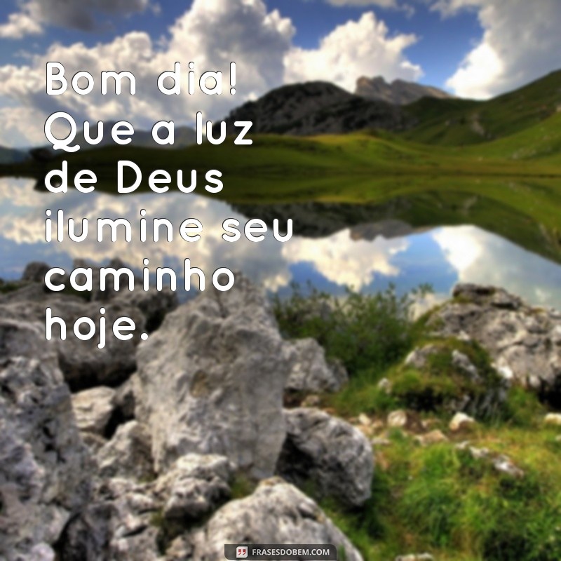 msm bom dia com deus Bom dia! Que a luz de Deus ilumine seu caminho hoje.