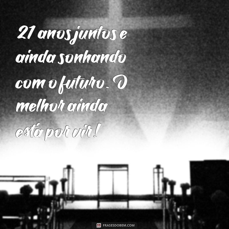 21 Anos de Casados: Mensagens Emocionantes para Celebrar o Amor 