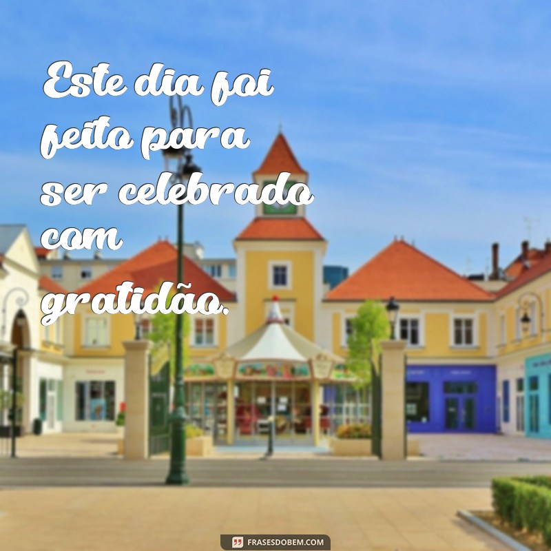 Frases Inspiradoras para Celebrar Dias Especiais 