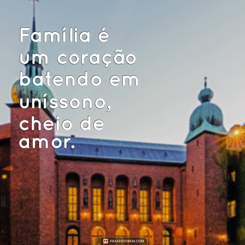 Mensagens de Amor para Fortalecer os Laços Familiares 