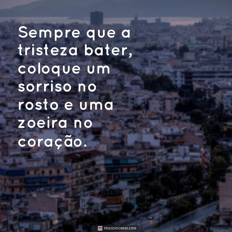 Descubra as melhores frases zueiras para tornar seu dia mais divertido! 