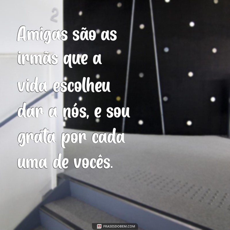 Frases Inspiradoras para Celebrar a Amizade entre Mulheres 