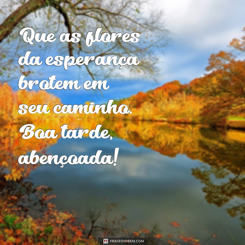 Boa Tarde Abençoada: Frases Inspiradoras para Iluminar Seu Dia 