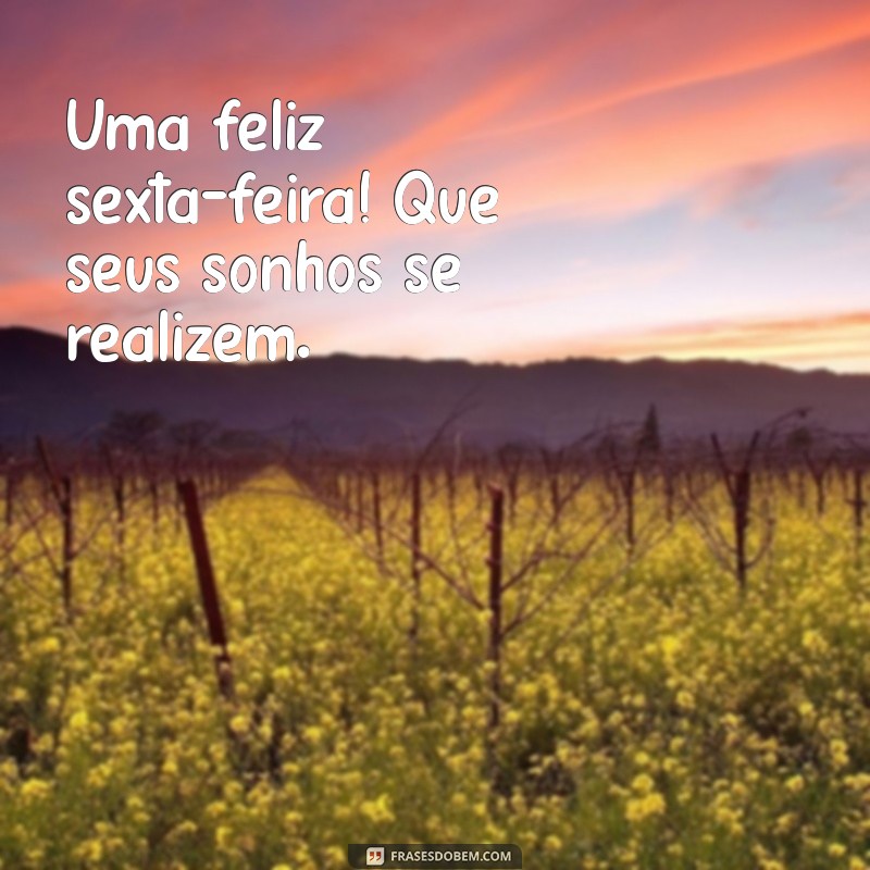 Frases Inspiradoras para um Bom Dia e uma Ótima Sexta-Feira 