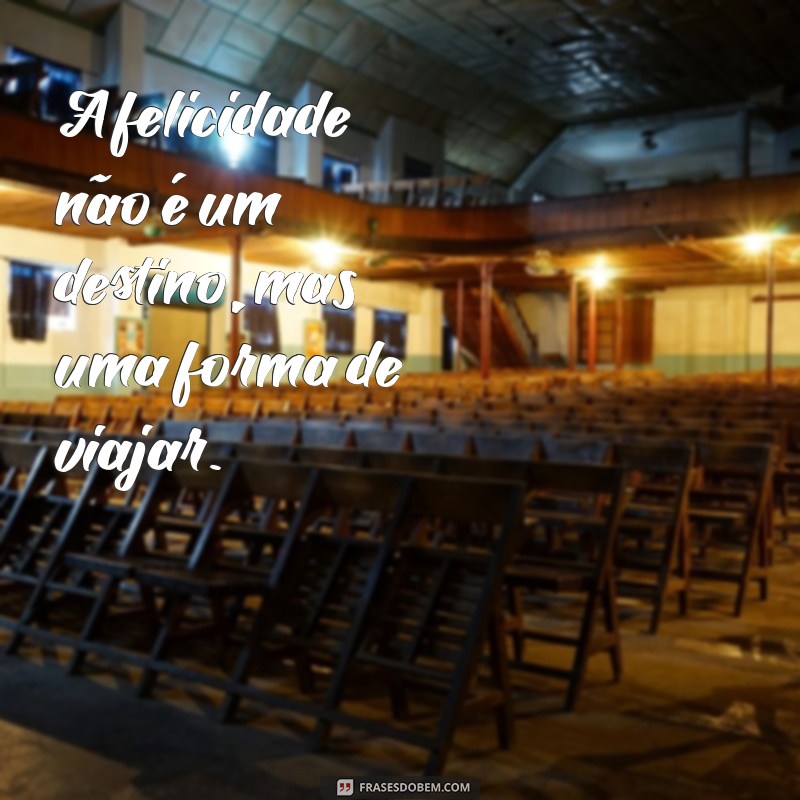 50 Frases Inspiradoras para Espalhar Felicidade e Positividade 