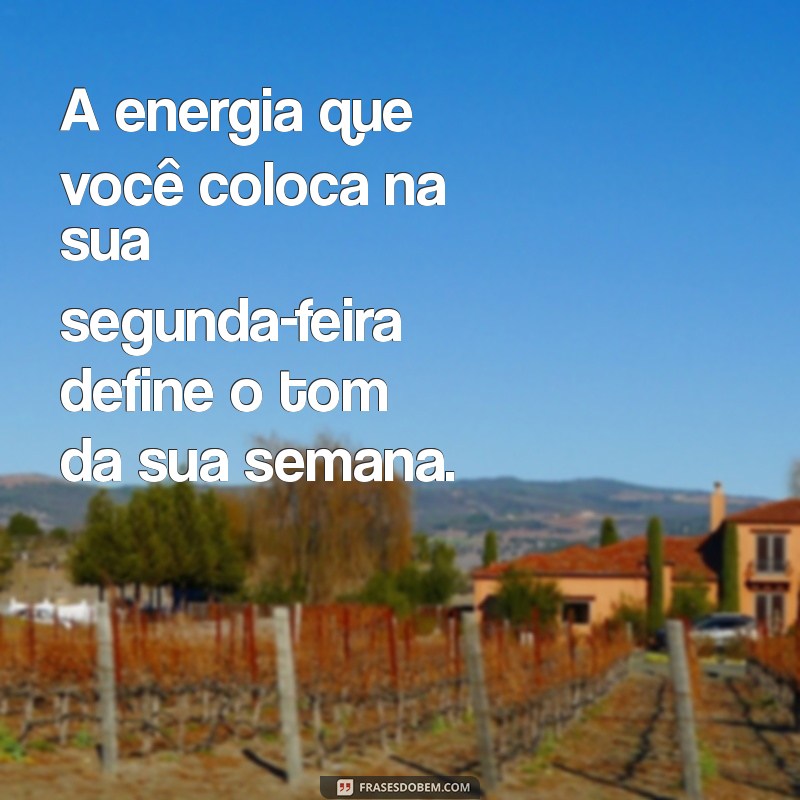 124 Frases Inspiradoras para Começar a Semana com Energias Renovadas 