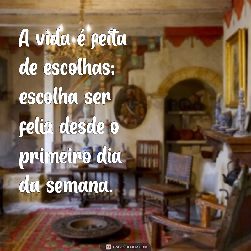 124 Frases Inspiradoras para Começar a Semana com Energias Renovadas 