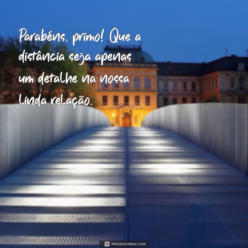 Mensagens de Aniversário para Primo Distante: Celebre a Distância com Carinho 