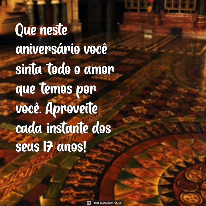 Mensagens Inspiradoras de Aniversário para Celebrar os 17 Anos do Seu Filho 