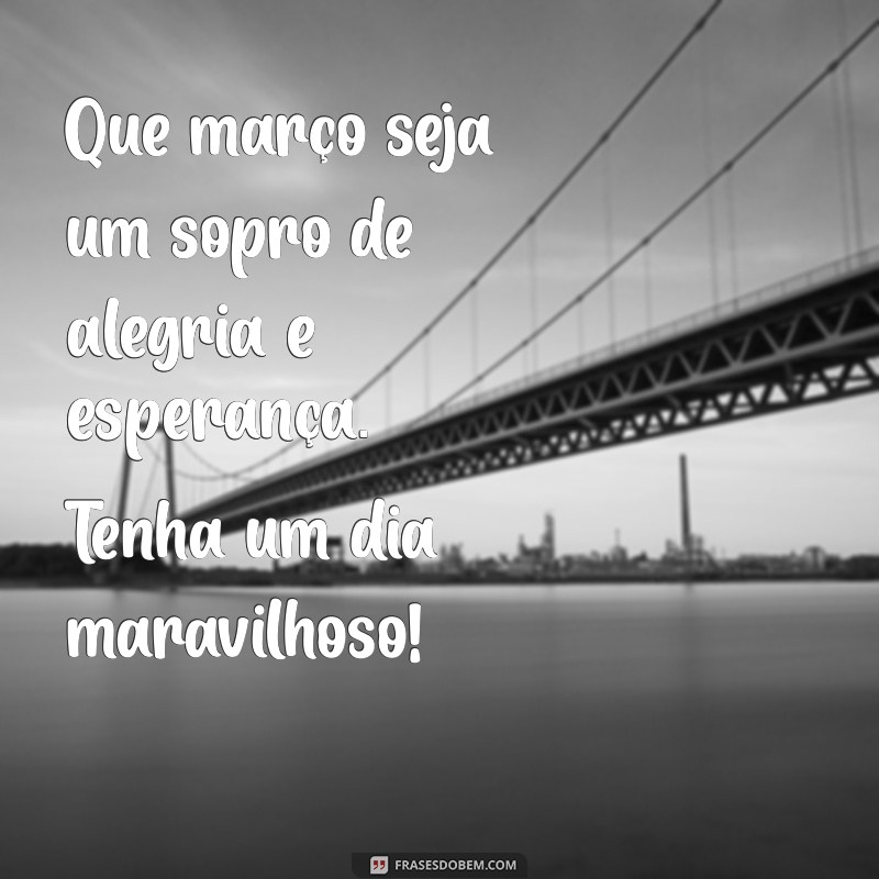 Mensagens Inspiradoras de Bom Dia para Março: Comece o Mês com Positividade 