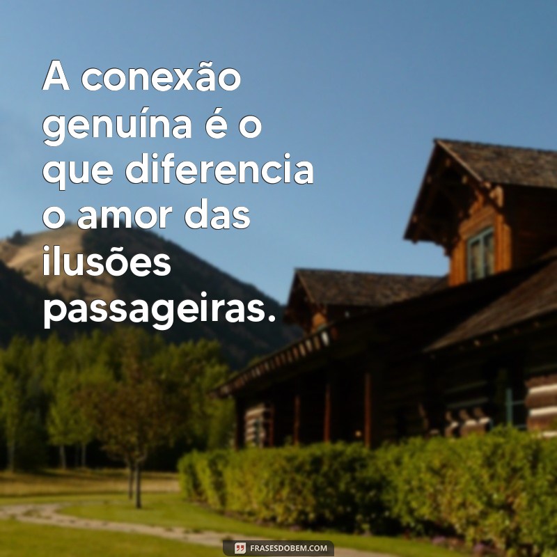 Frases Inspiradoras sobre Conexão Amorosa para Fortalecer Relacionamentos 