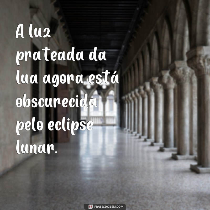 Descubra as melhores frases para acompanhar suas fotos do eclipse lunar de hoje! 