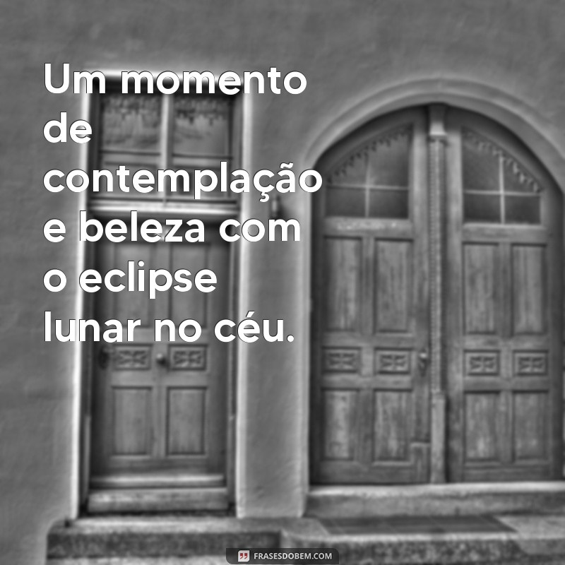 Descubra as melhores frases para acompanhar suas fotos do eclipse lunar de hoje! 