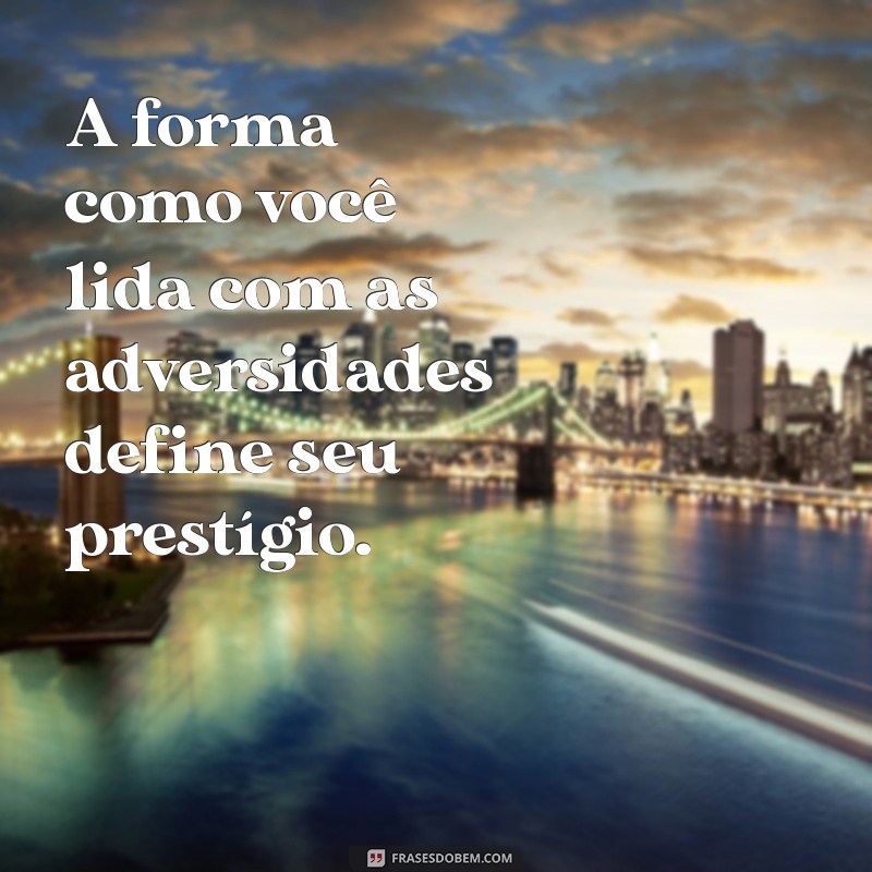 Frases Inspiradoras sobre Prestígio: Eleve sua Imagem Pessoal 