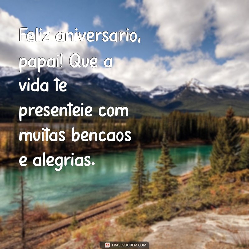 Mensagens Emocionantes de Aniversário para o Pai: Celebre com Amor e Gratidão 