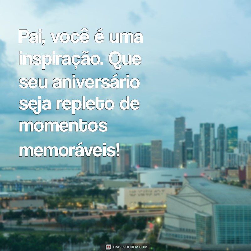 Mensagens Emocionantes de Aniversário para o Pai: Celebre com Amor e Gratidão 