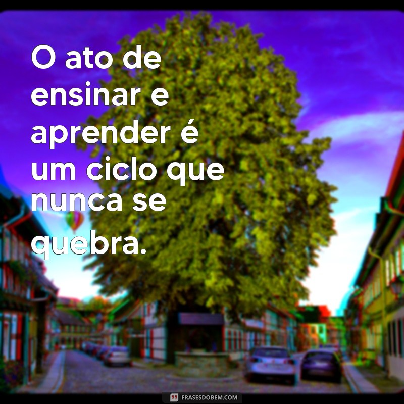 Frases Inspiradoras sobre Ensino e Aprendizado: Motive-se a Ensinar e Aprender Mais 