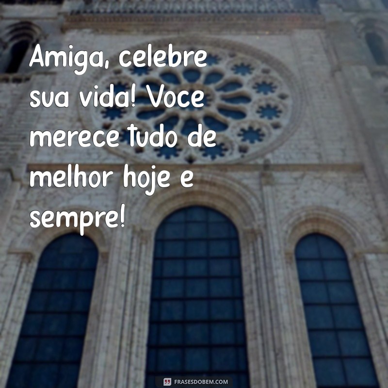 Mensagens Encantadoras para Desejar um Feliz Aniversário à Sua Amiguinha 