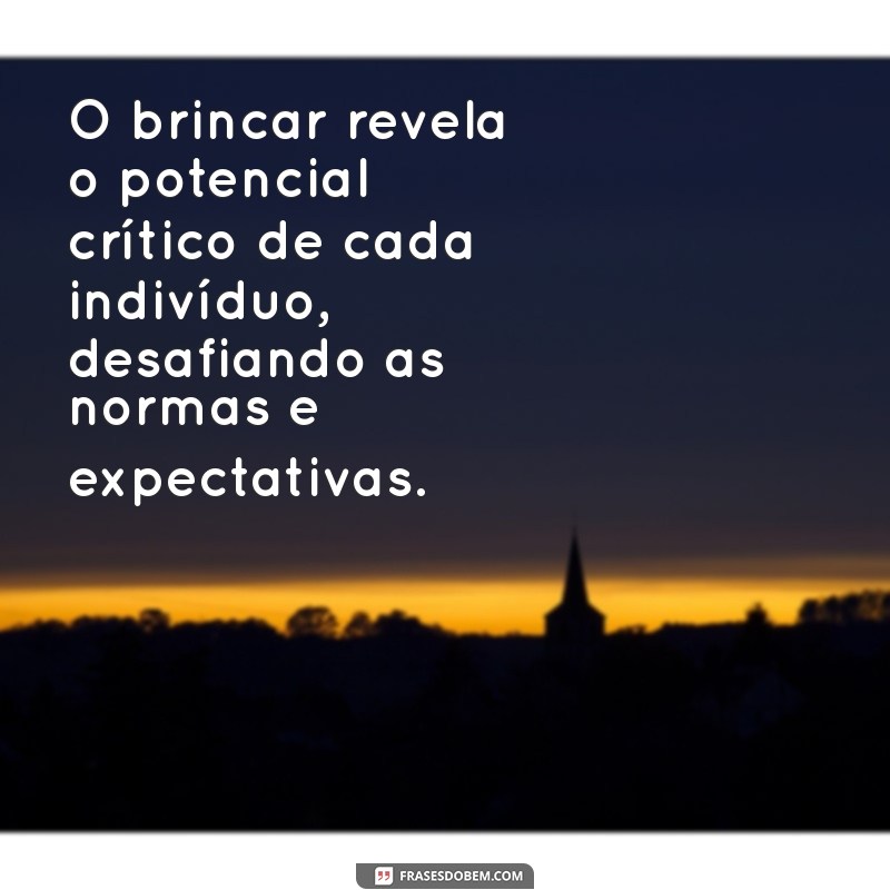 Frases Inspiradoras de Paulo Freire sobre a Importância do Brincar na Educação 