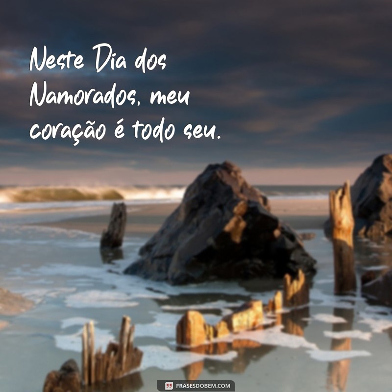 Frases Românticas para o Dia dos Namorados: Declare Seu Amor com Palavras 