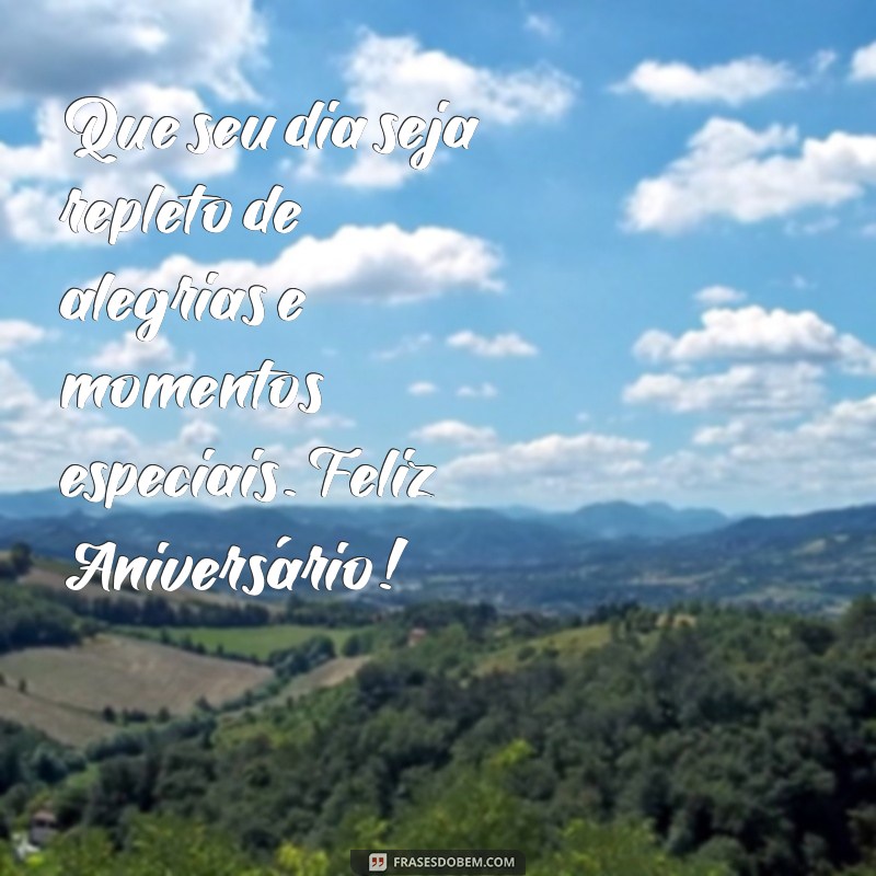 da feliz aniversário Que seu dia seja repleto de alegrias e momentos especiais. Feliz Aniversário!