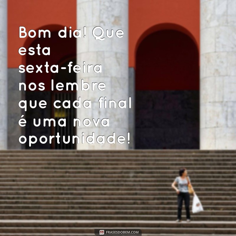 Bom Dia Sexta-feira: Celebre o Último Dia do Mês com Positividade! 