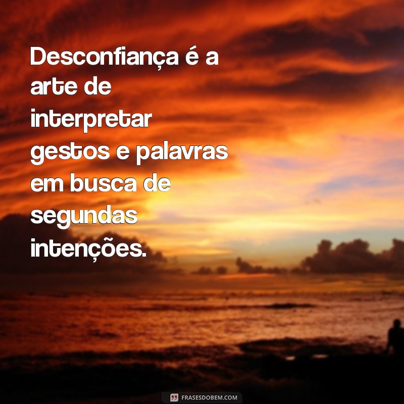 Frases de Desconfiança: Reflexões para Quem Busca a Verdade 