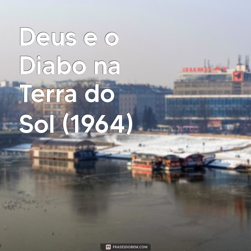 filmes brasileiros classicos Deus e o Diabo na Terra do Sol (1964)