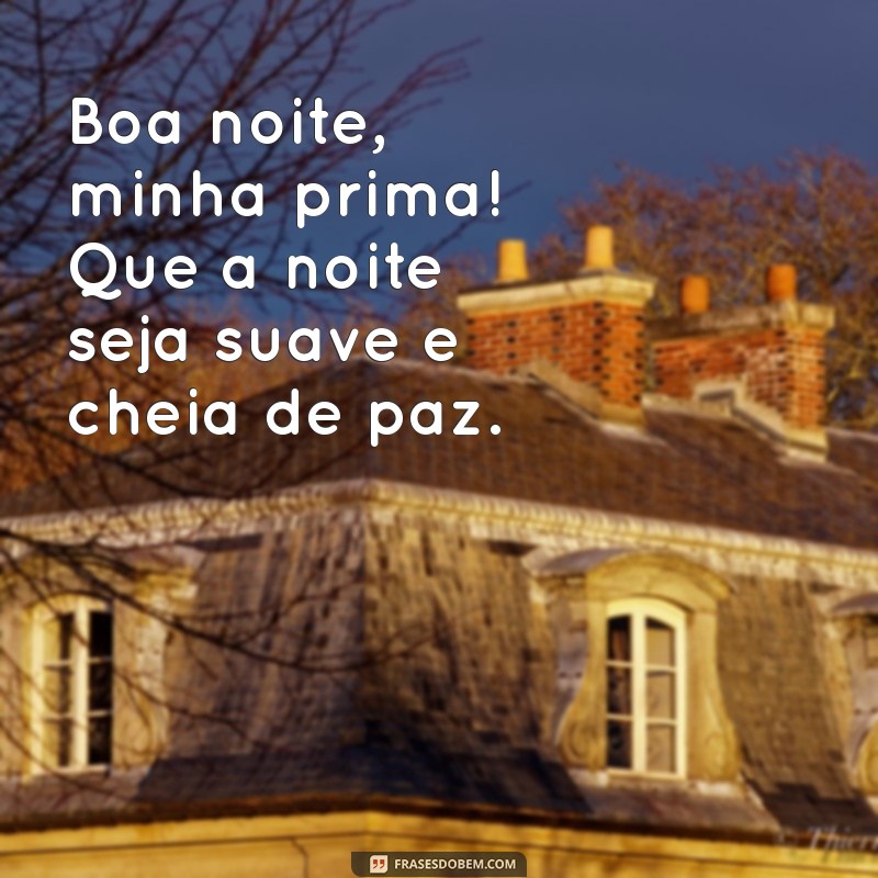 Mensagem de Boa Noite para Prima Querida: Frases Afetuosas para Encantar 