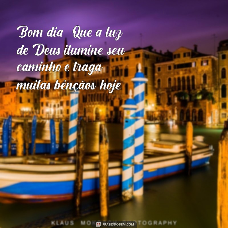 frases de bom dia abençoada Bom dia! Que a luz de Deus ilumine seu caminho e traga muitas bênçãos hoje.