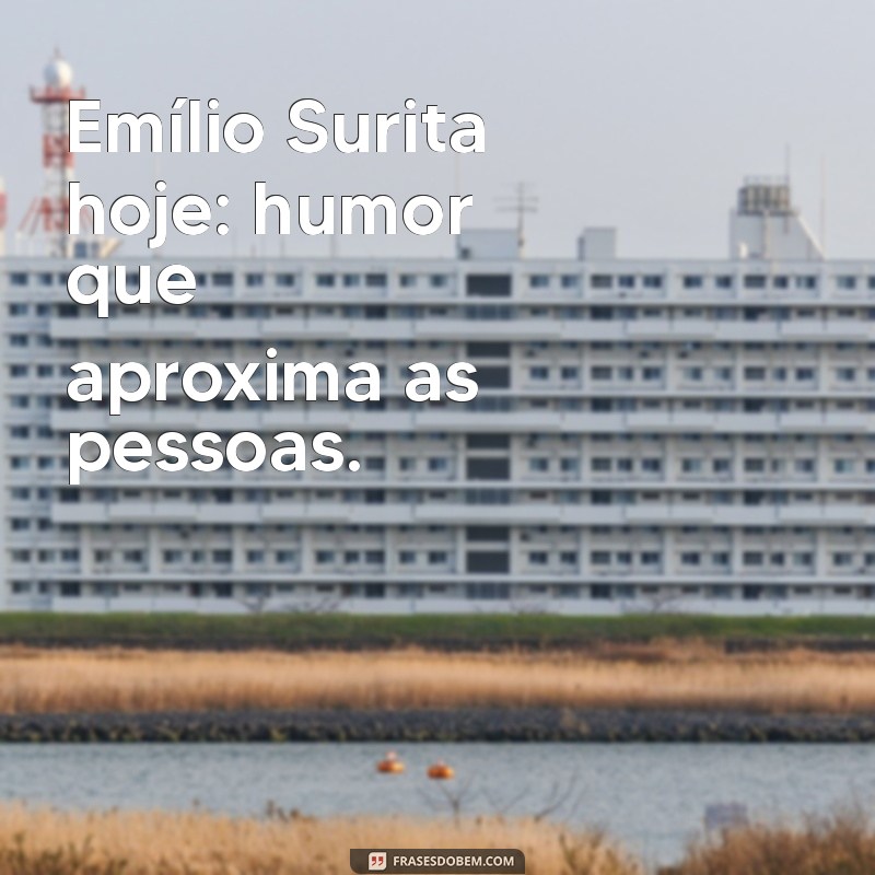 Emílio Surita: Novidades e Curiosidades do Comediante Hoje 