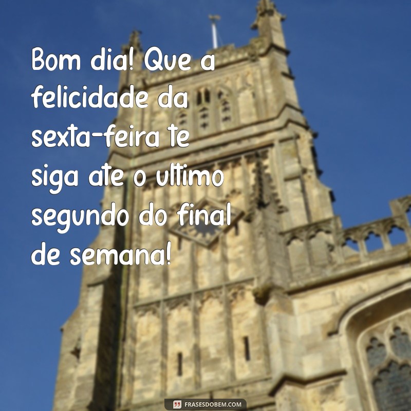 Frases Inspiradoras para um Bom Dia e uma Feliz Sexta-Feira 