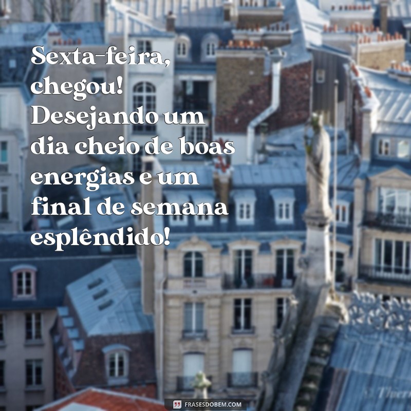 Frases Inspiradoras para um Bom Dia e uma Feliz Sexta-Feira 